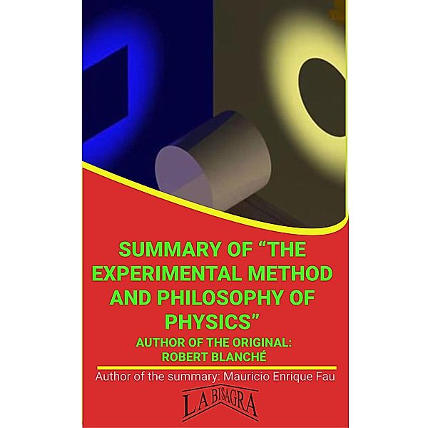 Summary Of The Experimental Method And Philosophy Of Physics By Robert Blanché (UNIVERSITY SUMMARIES) / UNIVERSITY SUMMARIES, Mauricio Enrique Fau