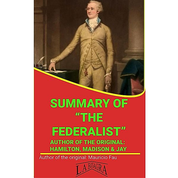 Summary Of The Federalist By Hamilton, Madison & Jay (UNIVERSITY SUMMARIES) / UNIVERSITY SUMMARIES, Mauricio Enrique Fau