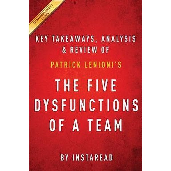 Summary of The Five Dysfunctions of a Team / Instaread, Inc, Instaread Summaries