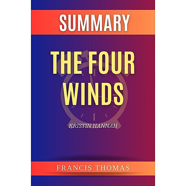 Summary of The Four Winds by Kristin Hannah (FRANCIS Books, #1) / FRANCIS Books, Francis Thomas