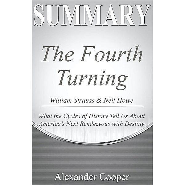 Summary of The Fourth Turning / Self-Development Summaries, Alexander Cooper