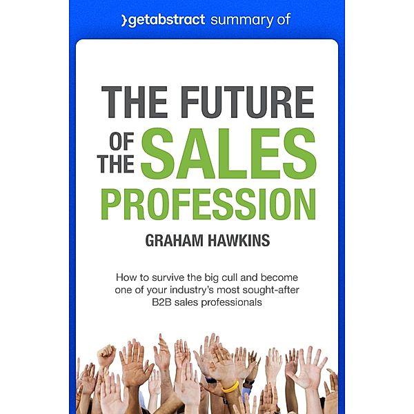 Summary of The Future of the Sales Profession by Graham Hawkins / GetAbstract AG, getAbstract AG