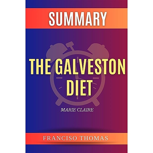 Summary of The Galveston Diet by Marie Claire / Self-Development Summaries Bd.1, Thomas Francisco