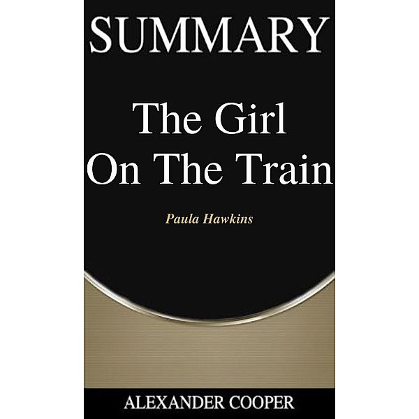 Summary of The Girl On The Train / Self-Development Summaries Bd.1, Alexander Cooper