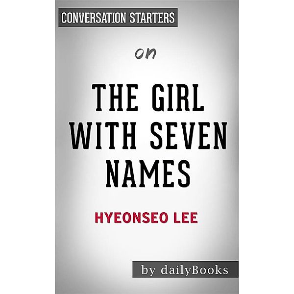 Summary of The Girl with Seven Names: by Lee Hyeon Seo | Conversation Starters, Dailybooks
