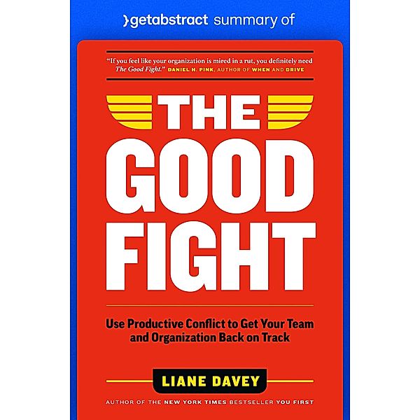 Summary of The Good Fight by Liane Davey / GetAbstract AG, getAbstract AG