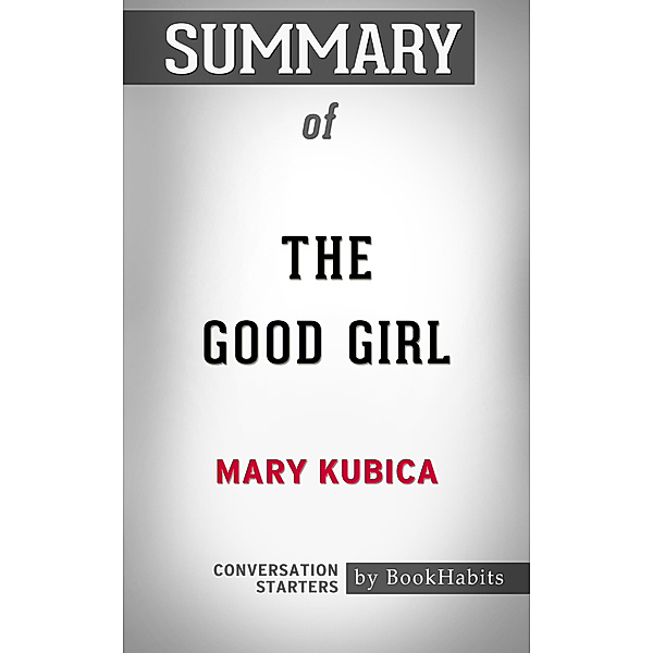 Summary of The Good Girl: An addictively suspenseful and gripping thriller by Mary Kubica | Conversation Starters, Book Habits