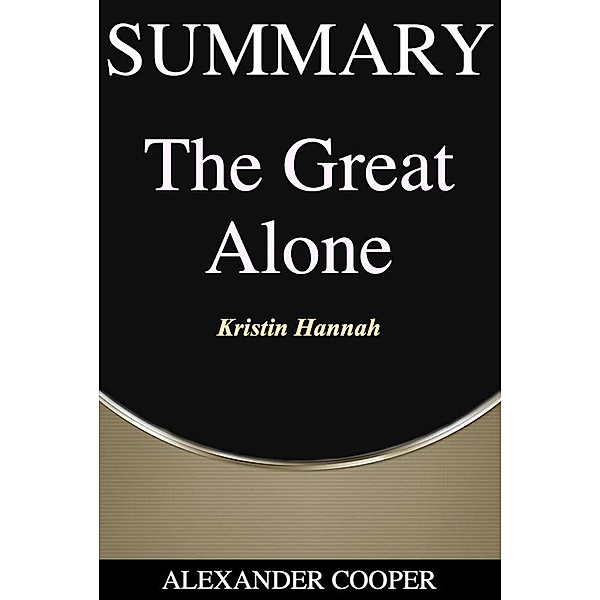 Summary of The Great Alone / Self-Development Summaries, Alexander Cooper
