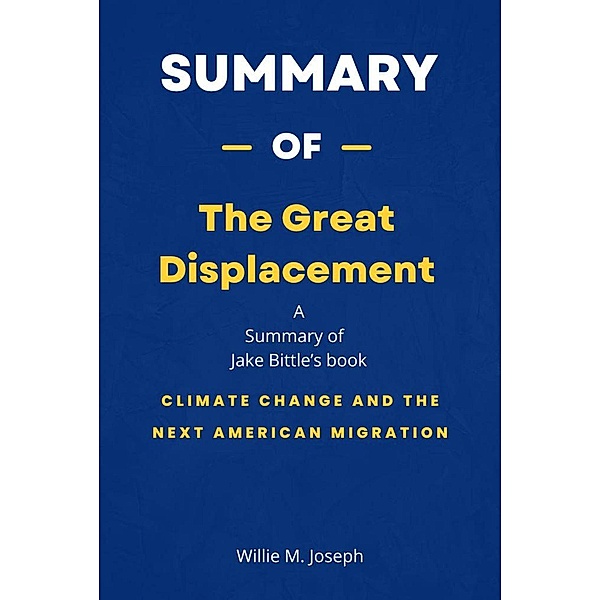 Summary of The Great Displacement by Jake Bittle: Climate Change and the Next American Migration, Willie M. Joseph