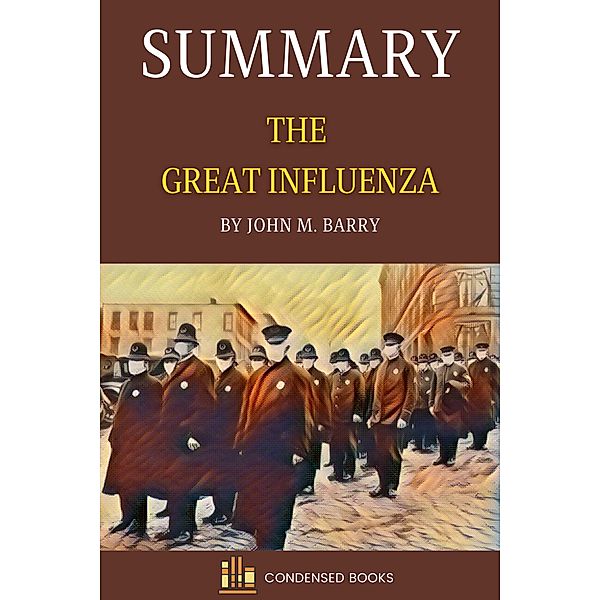 Summary of  The Great Influenza By John M. Barry, Condensed Books