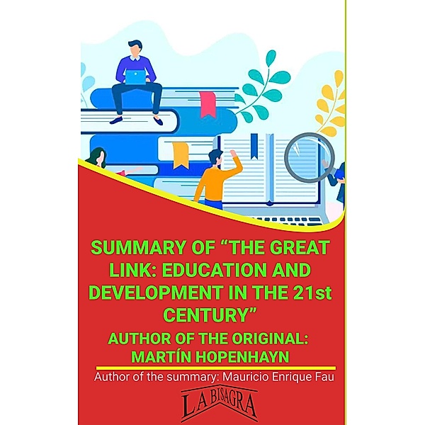 Summary Of The Great Link: Education And Development In The 21st Century By Martín Hopenhayn (UNIVERSITY SUMMARIES) / UNIVERSITY SUMMARIES, Mauricio Enrique Fau