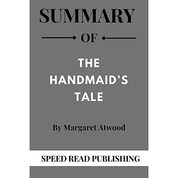 Summary Of   The Handmaid's Tale By Margaret Atwood, Speed Read Publishing