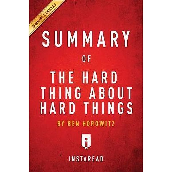 Summary of The Hard Thing About Hard Things / Instaread, Inc, Instaread Summaries