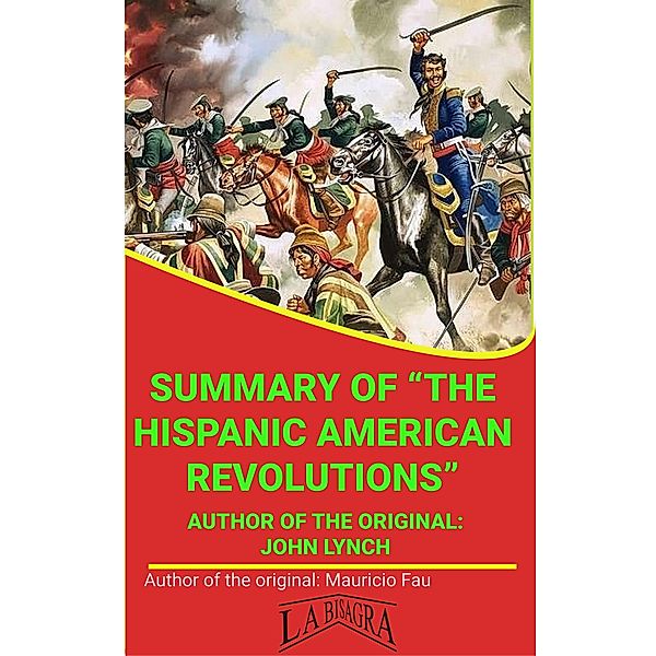 Summary Of The Hispanic American Revolutions By John Lynch (UNIVERSITY SUMMARIES) / UNIVERSITY SUMMARIES, Mauricio Enrique Fau