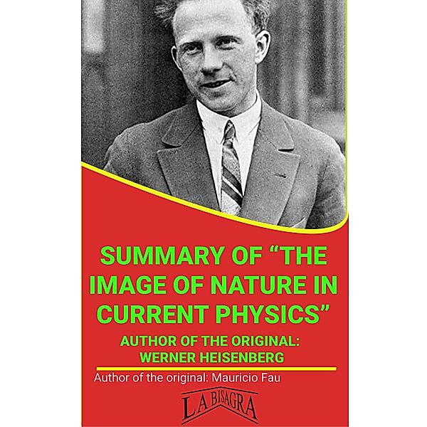 Summary Of The Image Of Nature In Current Physics By Werner Heisenberg (UNIVERSITY SUMMARIES) / UNIVERSITY SUMMARIES, Mauricio Enrique Fau