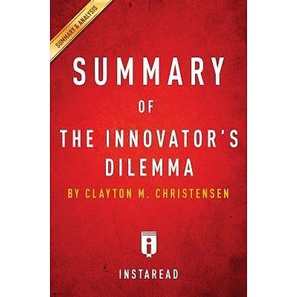 Summary of The Innovator's Dilemma / Instaread, Inc, Instaread Summaries