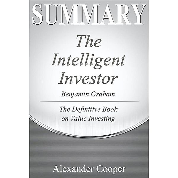 Summary of The Intelligent Investor / Self-Development Summaries, Alexander Cooper