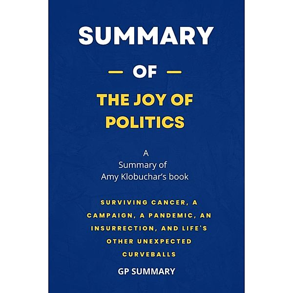 Summary of The Joy of Politics by Amy Klobuchar, Gp Summary