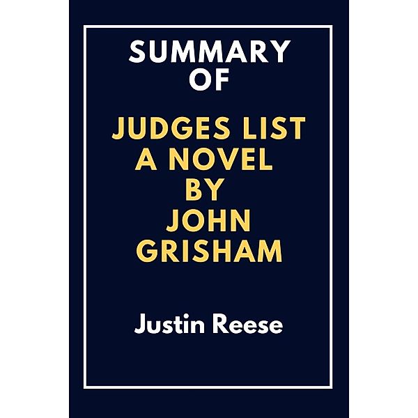 Summary of The Judges List a novel by John Grisham, Justin Reese