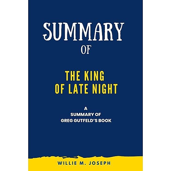 Summary of The King of Late Night By Greg Gutfeld, Willie M. Joseph