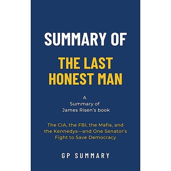 Summary of The Last Honest Man by James Risen, Gp Summary
