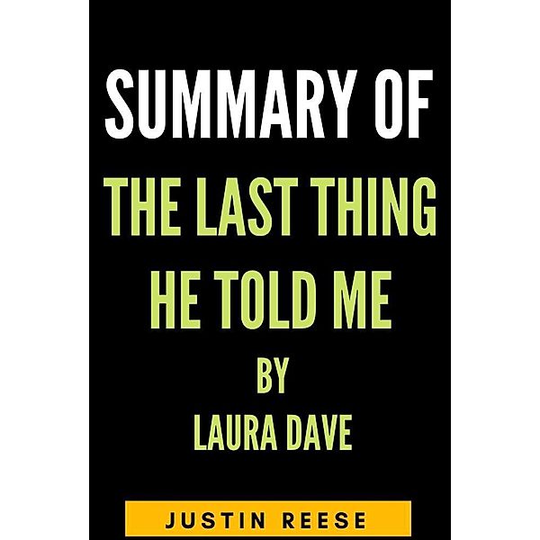 Summary of the last thing he told me by Laura Dave, Justin Reese