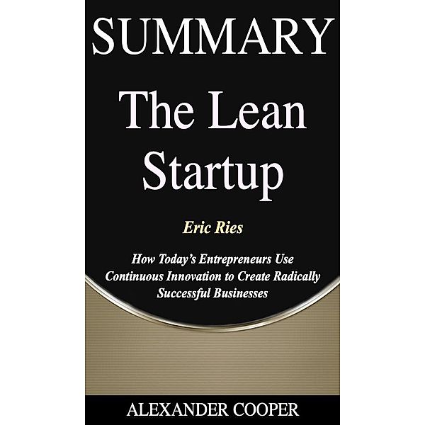 Summary of The Lean Startup / Self-Development Summaries Bd.1, Alexander Cooper