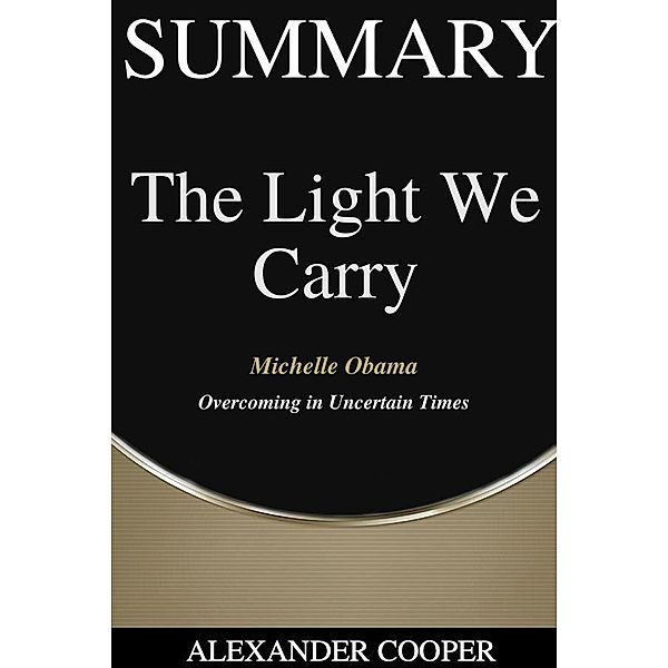 Summary of The Light We Carry / Self-Development Summaries Bd.1, Alexander Cooper