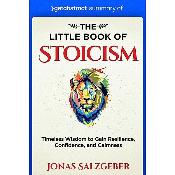 Summary of The Little Book of Stoicism by Jonas Salzgeber / GetAbstract AG, getAbstract AG
