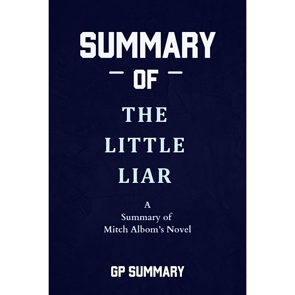 Summary of The Little Liar a novel by Mitch Albom, Gp Summary