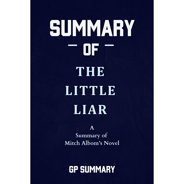 Summary of The Little Liar a novel by Mitch Albom, Gp Summary