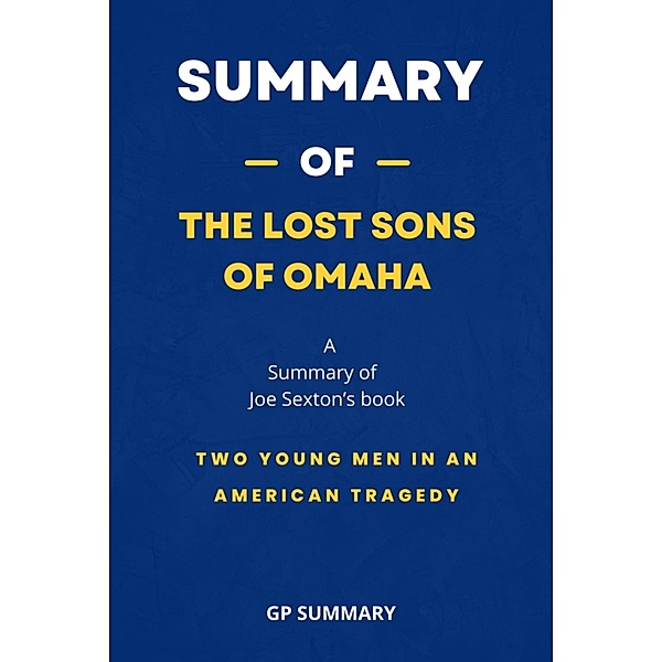 Summary of The Lost Sons of Omaha by Joe Sexton: Two Young Men in an American Tragedy, Gp Summary