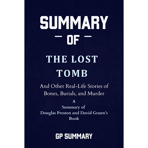 Summary of The Lost Tomb by Douglas Preston and David Grann, Gp Summary