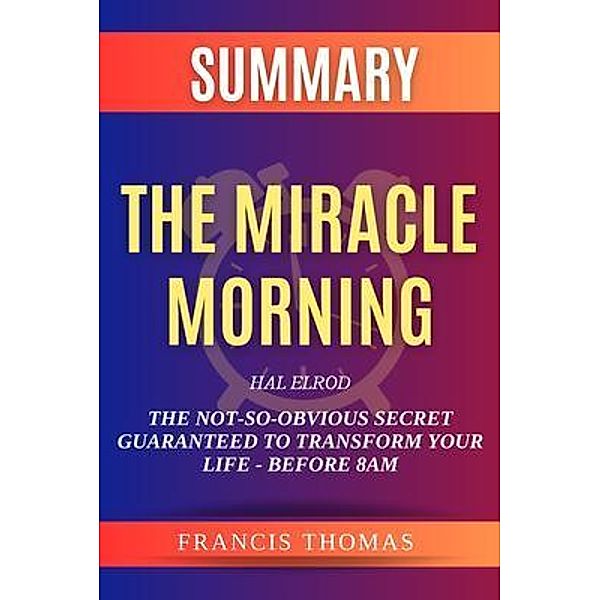 Summary of The Miracle Morning / Francis Books Bd.01, Francis Thomas