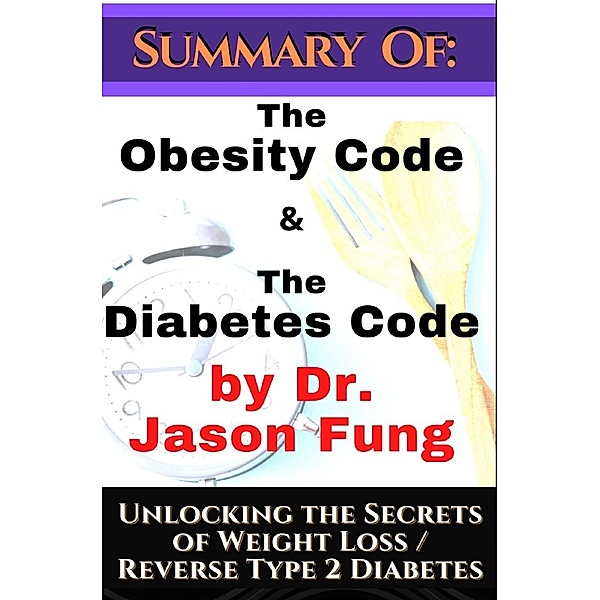 Summary of: The Obesity Code & the Diabetes Code by Dr. Jason Fung. Unlocking the Secrets of Weight Loss, Johnny Rockermeier