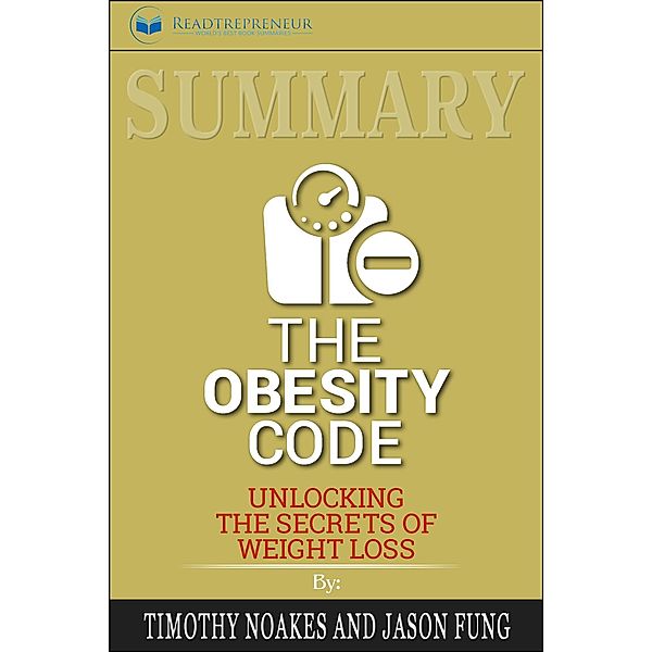 Summary of The Obesity Code: Unlocking the Secrets of Weight Loss by Dr. Jason Fung, Readtrepreneur Publishing