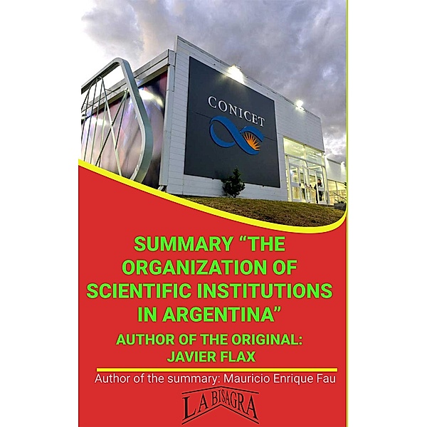 Summary Of The Organization Of Scientific Institutions In Argentina By Javier Flax (UNIVERSITY SUMMARIES) / UNIVERSITY SUMMARIES, Mauricio Enrique Fau