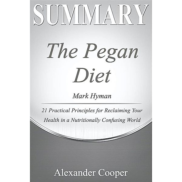 Summary of The Pegan Diet / Self-Development Summaries, Alexander Cooper