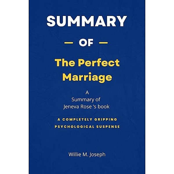 Summary of The Perfect Marriage by Jeneva Rose: A Completely Gripping Psychological Suspense, Willie M. Joseph