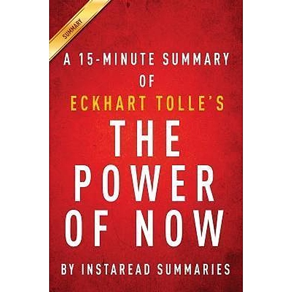 Summary of The Power of Now / Instaread, Inc, Instaread Summaries