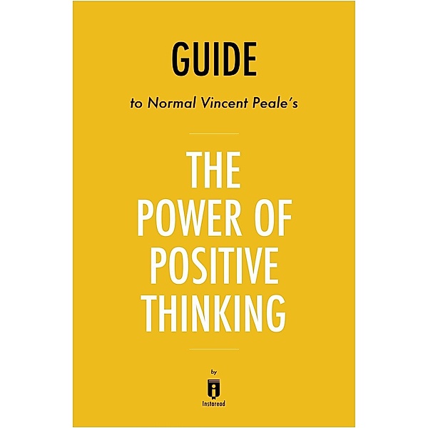 Summary of The Power of Positive Thinking / Instaread, Inc, Instaread Summaries