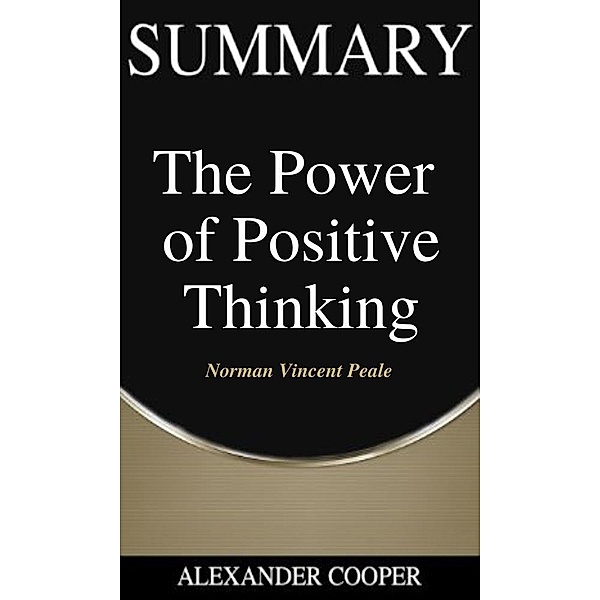 Summary of The Power of Positive Thinking / Self-Development Summaries Bd.1, Alexander Cooper