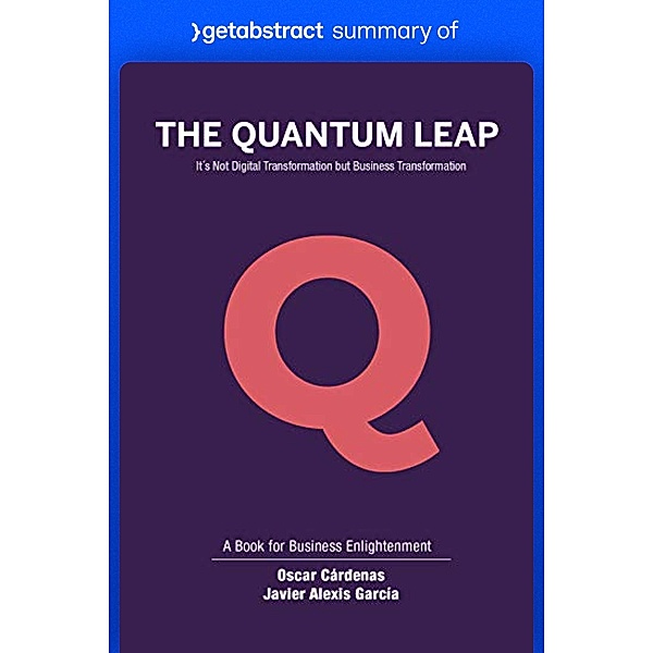 Summary of The Quantum Leap by Oscar Cárdenas and Javier García / GetAbstract AG, getAbstract AG