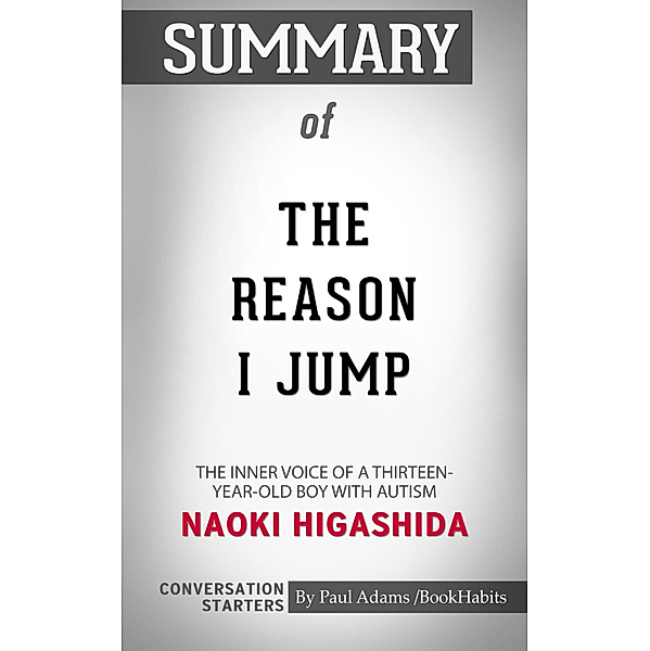 Summary of The Reason I Jump: The Inner Voice of a Thirteen-Year-Old Boy with Autism by Naoki Higashida | Conversation Starters, Book Habits