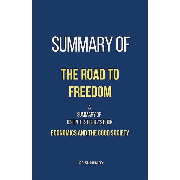 Summary of The Road to Freedom by Joseph E. Stiglitz: Economics and the Good Society