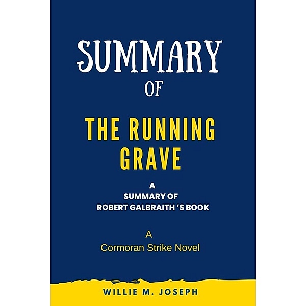 Summary of The Running Grave By Robert Galbraith: A Cormoran Strike Novel, Willie M. Joseph