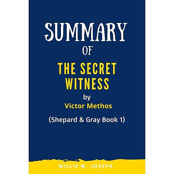 Summary of The Secret Witness By Victor Methos, Willie M. Joseph
