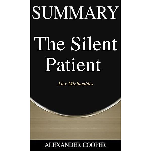 Summary of The Silent Patient / Self-Development Summaries Bd.1, Alexander Cooper