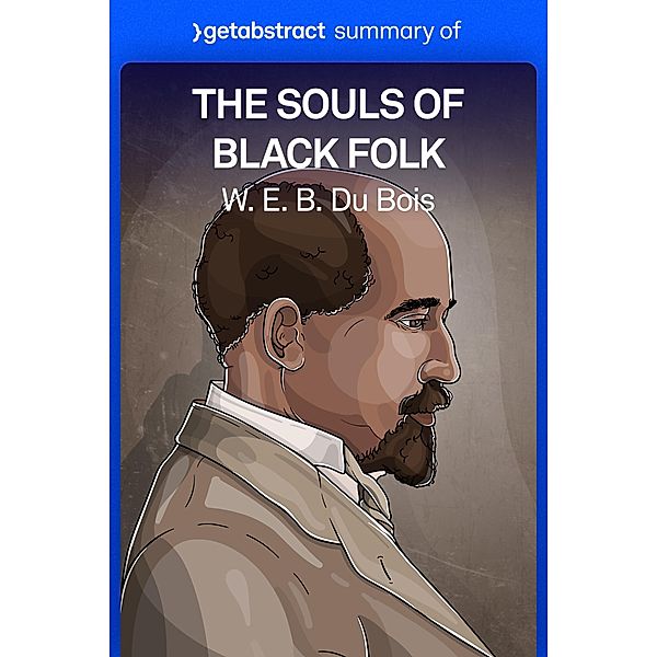 Summary of The Souls of Black Folk by W. E. B. Du Bois / GetAbstract AG, getAbstract AG