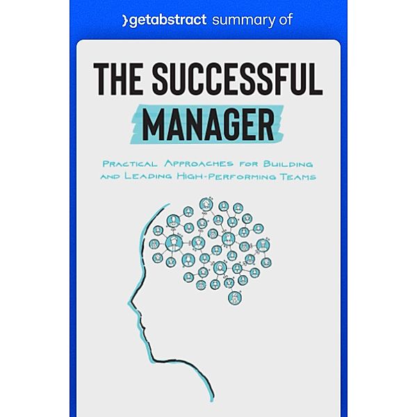 Summary of The Successful Manager by James Potter and Mike Kavanagh / GetAbstract AG, getAbstract AG